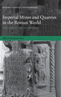 cover of the book Imperial Mines and Quarries in the Roman World: Organizational Aspects 27 BC-AD 235