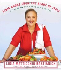 cover of the book Lidia Cooks from the Heart of Italy: A Feast of 175 Regional Recipes