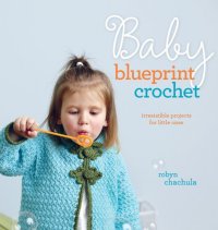 cover of the book Baby Blueprint Crochet: Irresistible Projects for Little Ones