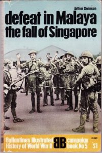 cover of the book Defeat In Malaya - The Fall Of Singapore - Ballantine's Illustrated History Of World War Ii, Campaign Book, No. 5