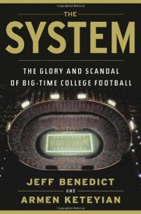 cover of the book The System: The Glory and Scandal of Big-Time College Football