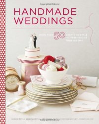 cover of the book Handmade Weddings: More Than 50 Crafts to Personalize Your Big Day