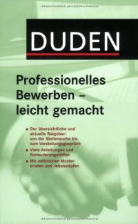 cover of the book Duden. Professionelles Bewerben - leicht gemacht: Der übersichtliche und aktuelle Ratgeber von der Stellensuche bis zum Vorstellungsgespräch.