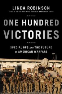 cover of the book One Hundred Victories: Special Ops and the Future of American Warfare