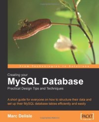 cover of the book Creating your MySQL Database: Practical Design Tips and Techniques: A short guide for everyone on how to structure your data and set-up your MySQL database tables efficiently and easily.