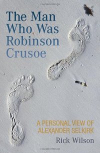 cover of the book The Man Who Was Robinson Crusoe: A Personal View of Alexander Selkirk