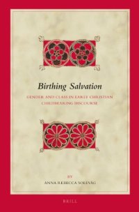 cover of the book Birthing Salvation:  Gender and Class in Early Christian Childbearing Discourse