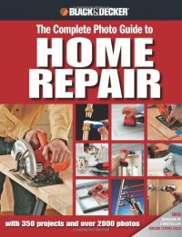 cover of the book Black & Decker The Complete Photo Guide to Home Repair: with 350 Projects and 2000 Photos