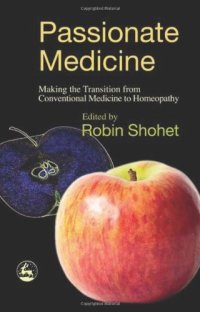 cover of the book Passionate Medicine: Making The Transition From Conventional Medicine To Homeopathy