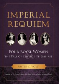 cover of the book Imperial Requiem: Four Royal Women and the Fall of the Age of Empires