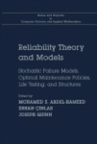 cover of the book Reliability Theory and Models. Stochastic Failure Models, Optimal Maintenance Policies, Life Testing, and Structures