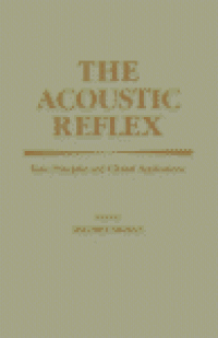 cover of the book The Acoustic Reflex. Basic Principles and Clinical Applications