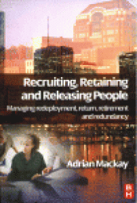 cover of the book Recruiting, Retaining and Releasing People. Managing redeployment, return, retirement and redundancy