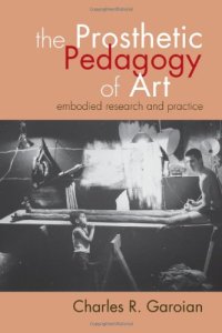 cover of the book The Prosthetic Pedagogy of Art: Embodied Research and Practice