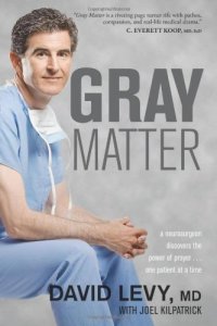 cover of the book Gray Matter: A Neurosurgeon Discovers the Power of Prayer . . . One Patient at a Time