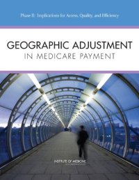 cover of the book Geographic Adjustment in Medicare Payment: Phase II: Implications for Access, Quality, and Efficiency