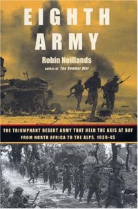 cover of the book Eighth Army: The Triumphant Desert Army That Held the Axis at Bay from North Africa to the Alps, 1939-1945