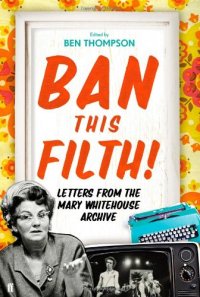 cover of the book Ban This Filth!: Letters from the Mary Whitehouse Archive