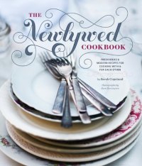 cover of the book The Newlywed Cookbook: Fresh Ideas and Modern Recipes for Cooking With and for Each Other