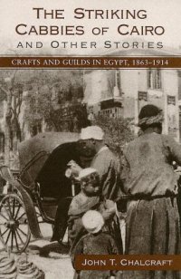 cover of the book The Striking Cabbies of Cairo and Other Stories: Crafts and Guilds in Egypt, 1863-1914