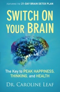 cover of the book Switch On Your Brain: The Key to Peak Happiness, Thinking, and Health