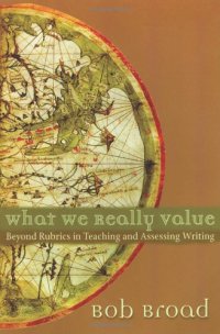 cover of the book What We Really Value: Beyond Rubrics in Teaching and Assessing Writing