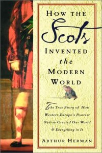 cover of the book How the Scots Invented the Modern World: The True Story of How Western Europe's Poorest Nation Created Our World and Everything in It