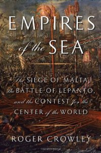 cover of the book Empires of the Sea: The Siege of Malta, the Battle of Lepanto, and the Contest for the Center of the World