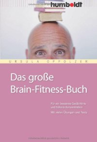 cover of the book Das große Brain-Fitness-Buch. Für ein besseres Gedächtnis und höhrere Konzentration. Mit vielen Übungen und Tests.