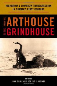 cover of the book From the Arthouse to the Grindhouse: Highbrow and Lowbrow Transgression in Cinema's First Century