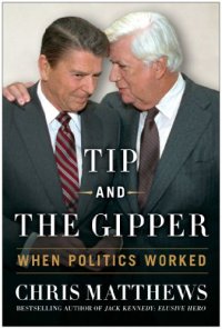 cover of the book Tip and the Gipper: When Politics Worked