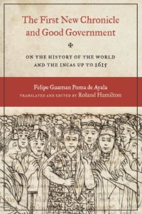 cover of the book The First New Chronicle and Good Government: On the History of the World and the Incas up to 1615