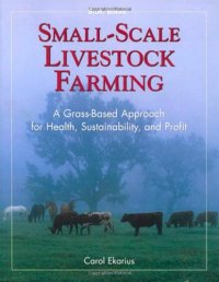 cover of the book Small-Scale Livestock Farming: A Grass-Based Approach for Health, Sustainability, and Profit