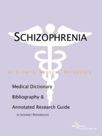 cover of the book Schizophrenia - A Medical Dictionary, Bibliography, and Annotated Research Guide to Internet References