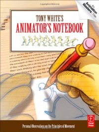 cover of the book Tony White's Animator's Notebook: Personal Observations on the Principles of Movement