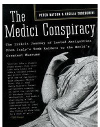 cover of the book The Medici Conspiracy: The Illicit Journey of Looted Antiquities-- From Italy's Tomb Raiders to the World's Greatest Museums