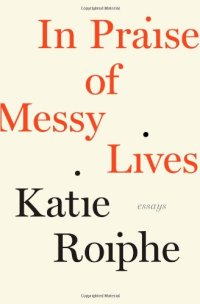 cover of the book In Praise of Messy Lives