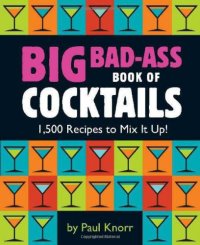 cover of the book Big Bad-Ass Book of Cocktails: 1,500 Recipes to Mix It Up!