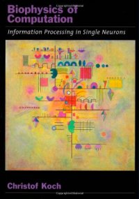 cover of the book Biophysics of Computation: Information Processing in Single Neurons