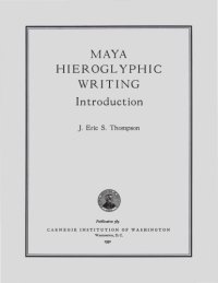 cover of the book MAYA HIEROGLYPHIC WRITING. Introduction. Carnegie Institution of Washington Publication 589.