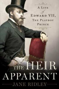 cover of the book The Heir Apparent: A Life of Edward VII, the Playboy Prince