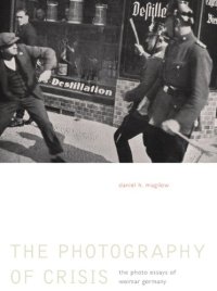 cover of the book The Photography of Crisis: The Photo Essays of Weimar Germany