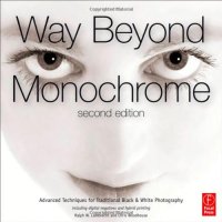 cover of the book Way Beyond Monochrome 2e: Advanced Techniques for Traditional Black & White Photography including digital negatives and hybrid printing