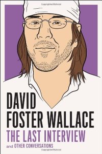 cover of the book David Foster Wallace: The Last Interview: and Other Conversations