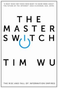 cover of the book Master Switch: The Rise and Fall of Information Empires