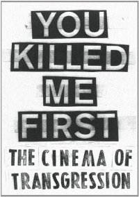 cover of the book You Killed Me First: The Cinema of Transgression