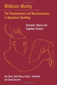 cover of the book Midbrain Mutiny: The Picoeconomics and Neuroeconomics of Disordered Gambling: Economic Theory and Cognitive Science