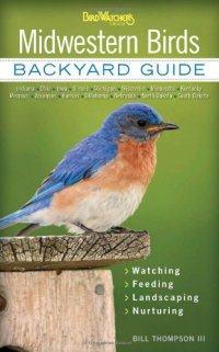 cover of the book Midwestern Birds: Backyard Guide * Watching * Feeding * Landscaping * Nurturing - Indiana, Ohio, Iowa, Illinois, Michigan, Wisconsin, Minnesota, ... Dakota