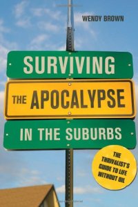 cover of the book Surviving the Apocalypse in the Suburbs: The Thrivalist's Guide to Life Without Oil