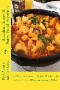 cover of the book Brazilian Street & Party Food Favorites: Getting you ready for the World Cup 2014 and Rio Olympic Games 2016